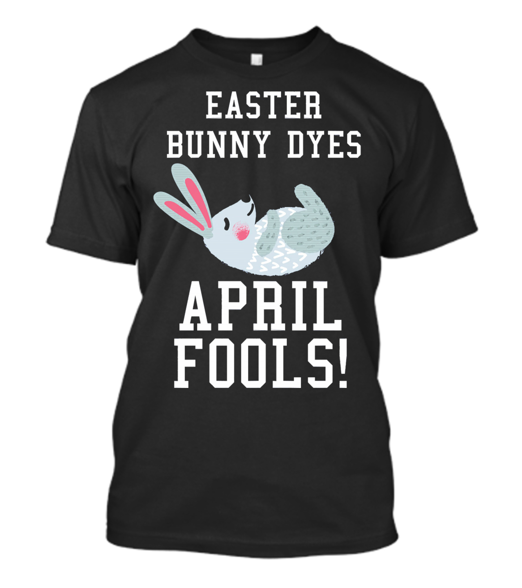 Easter Bunny Dyes April Fools Funny Bunn T-Shirt