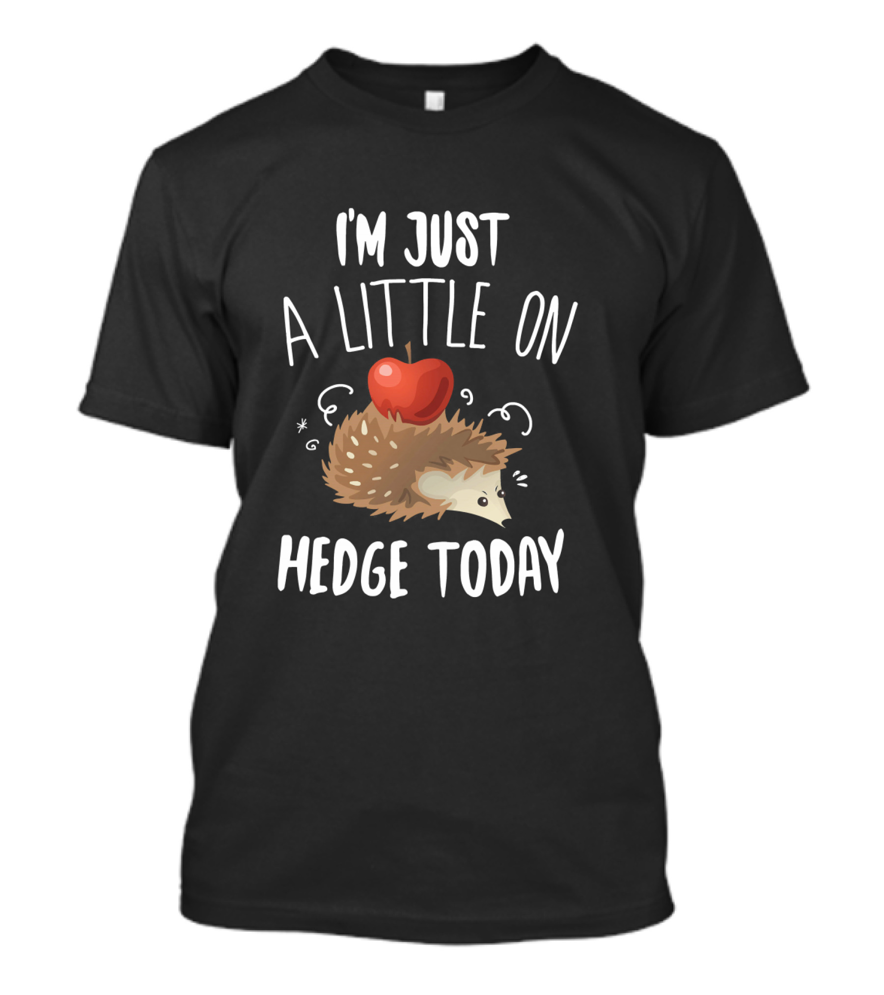 I'm Just A Little On Hedge Today Hedgehog With Apple T-Shirt