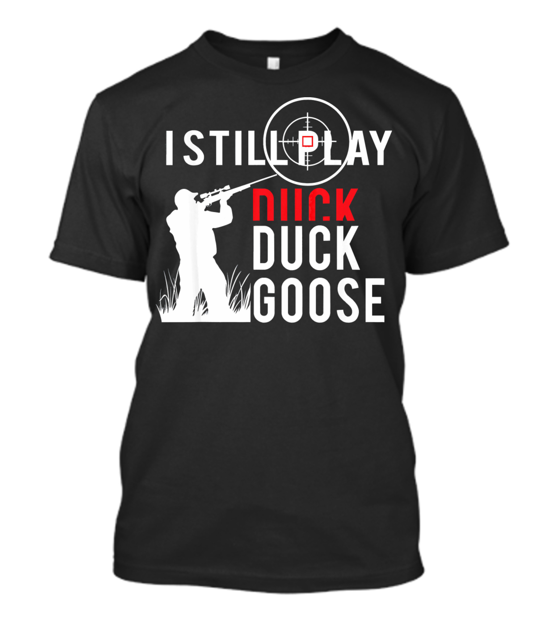I Still Play Duck Duck Goose Hunter Target Shooter T-Shirt