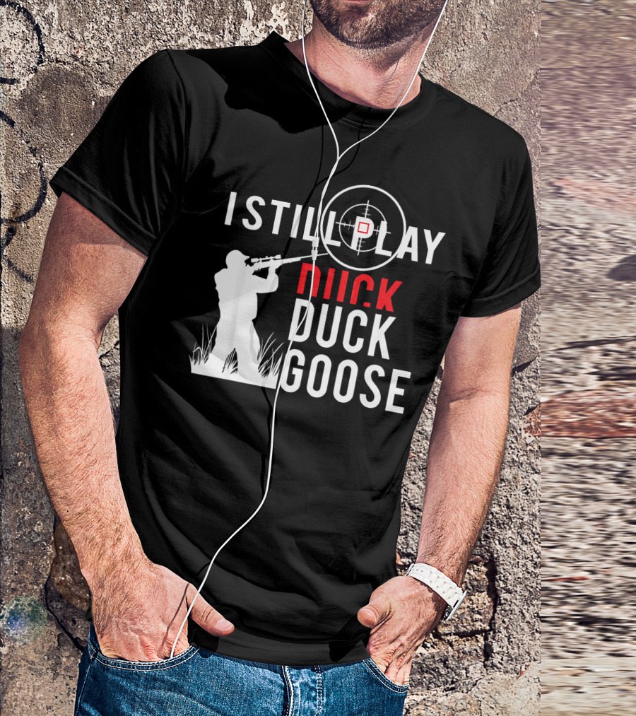 I Still Play Duck Duck Goose Hunter Target Shooter T-Shirt