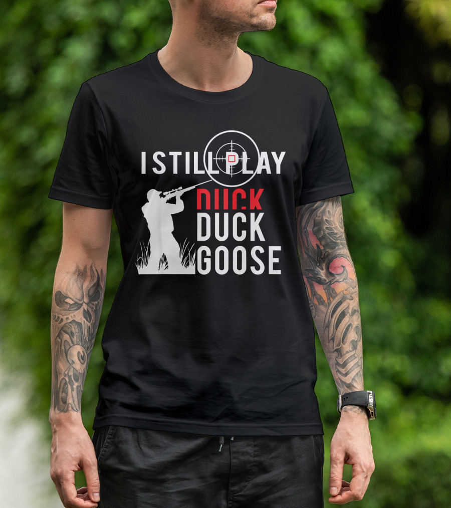 I Still Play Duck Duck Goose Hunter Target Shooter T-Shirt