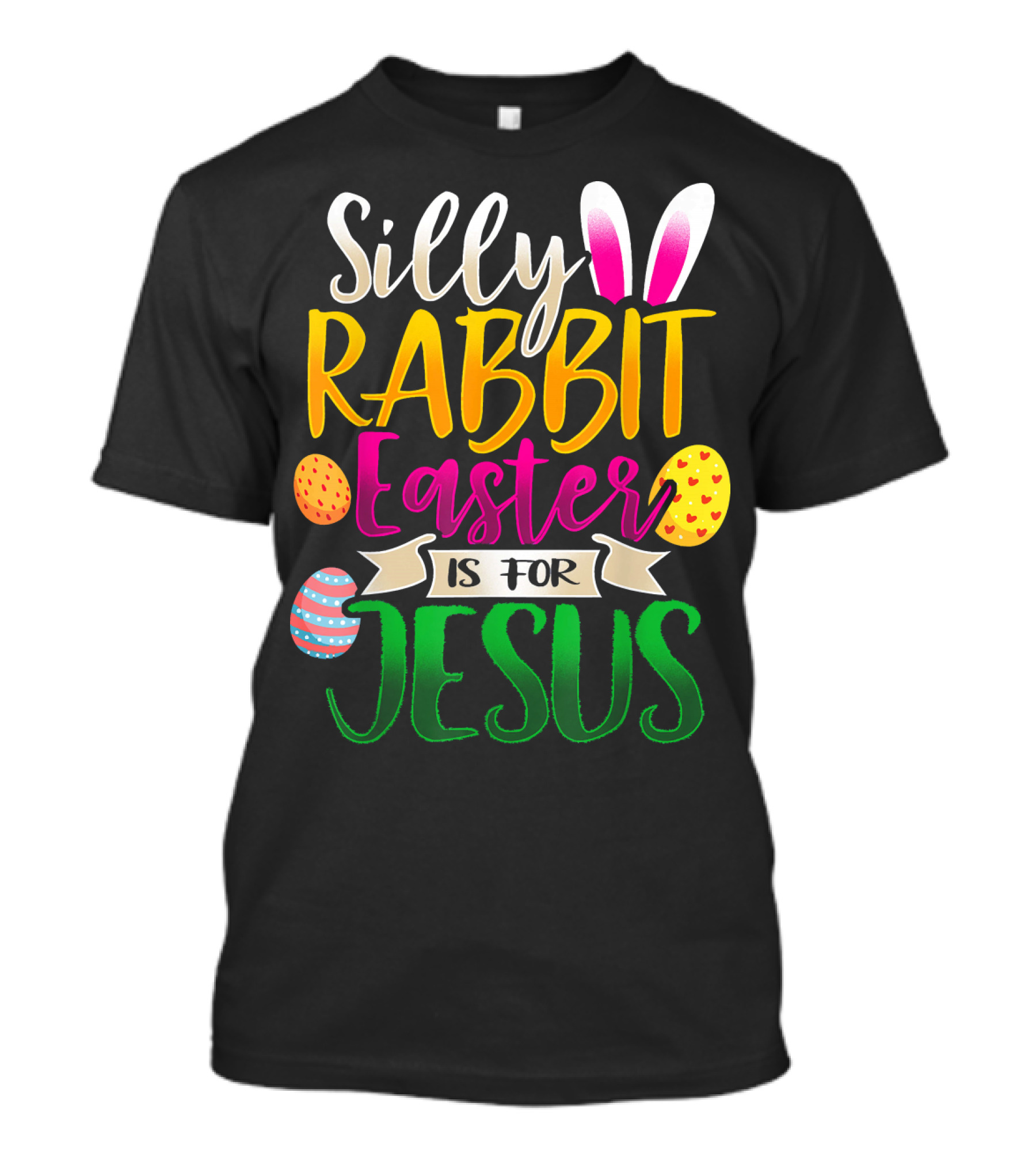 Silly Rabbit Easter Is For Jesus Christian Eggs Bunny Ears T-Shirt