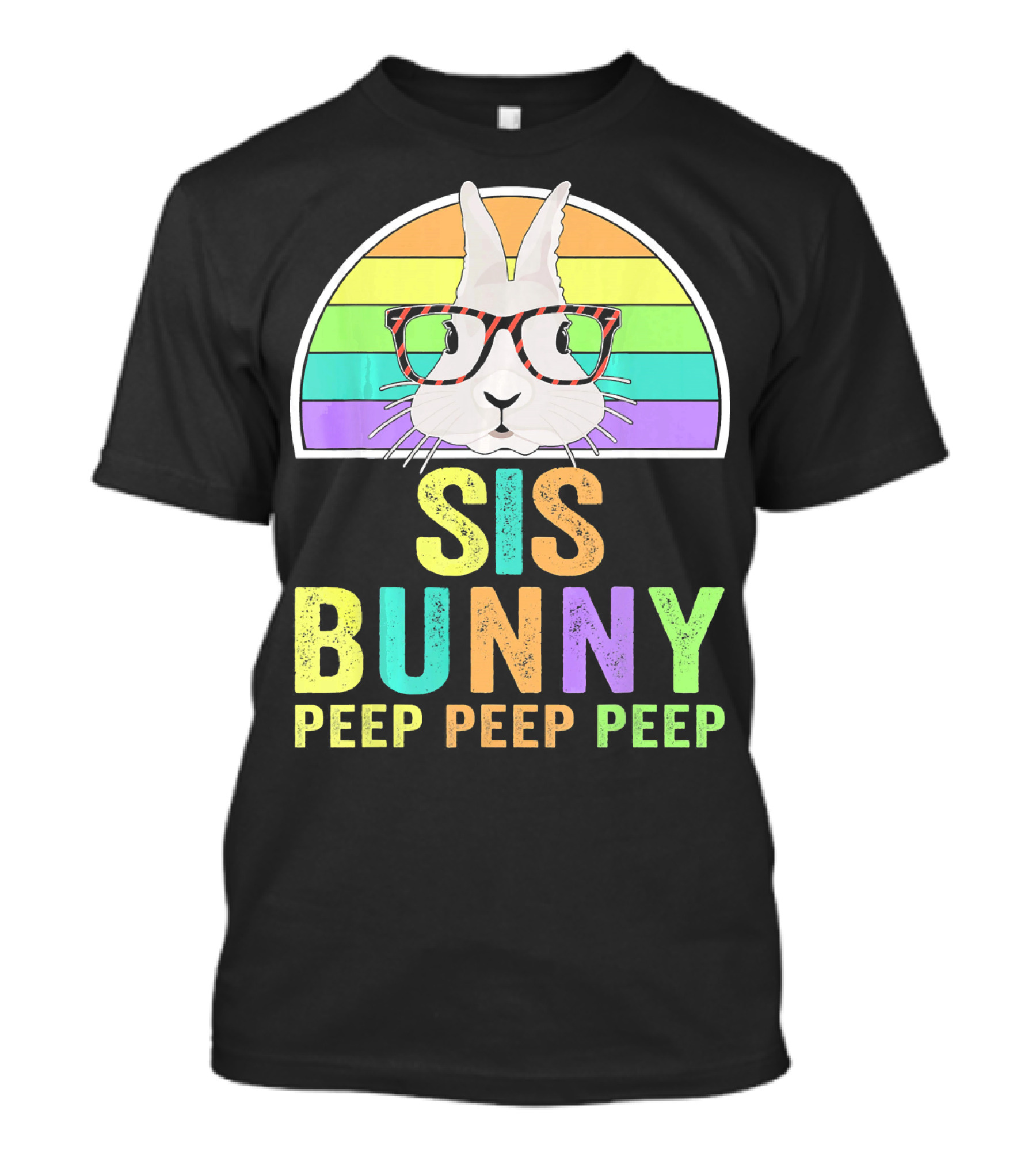 Sis Bunny Peep Peep Peep Rainbow Glasses T-Shirt