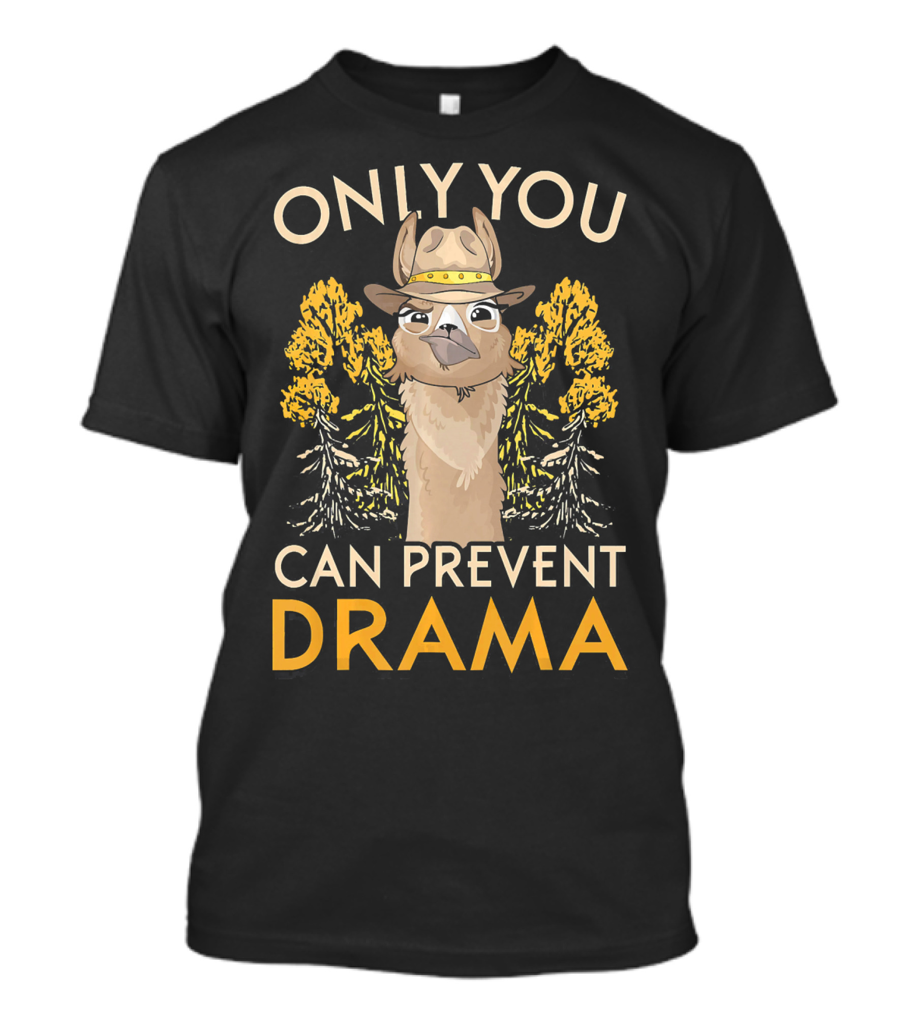 ONLY YOU CAN PREVENT DRAMA FUNNY LLAMA WITH HAT AND TREES T-Shirt
