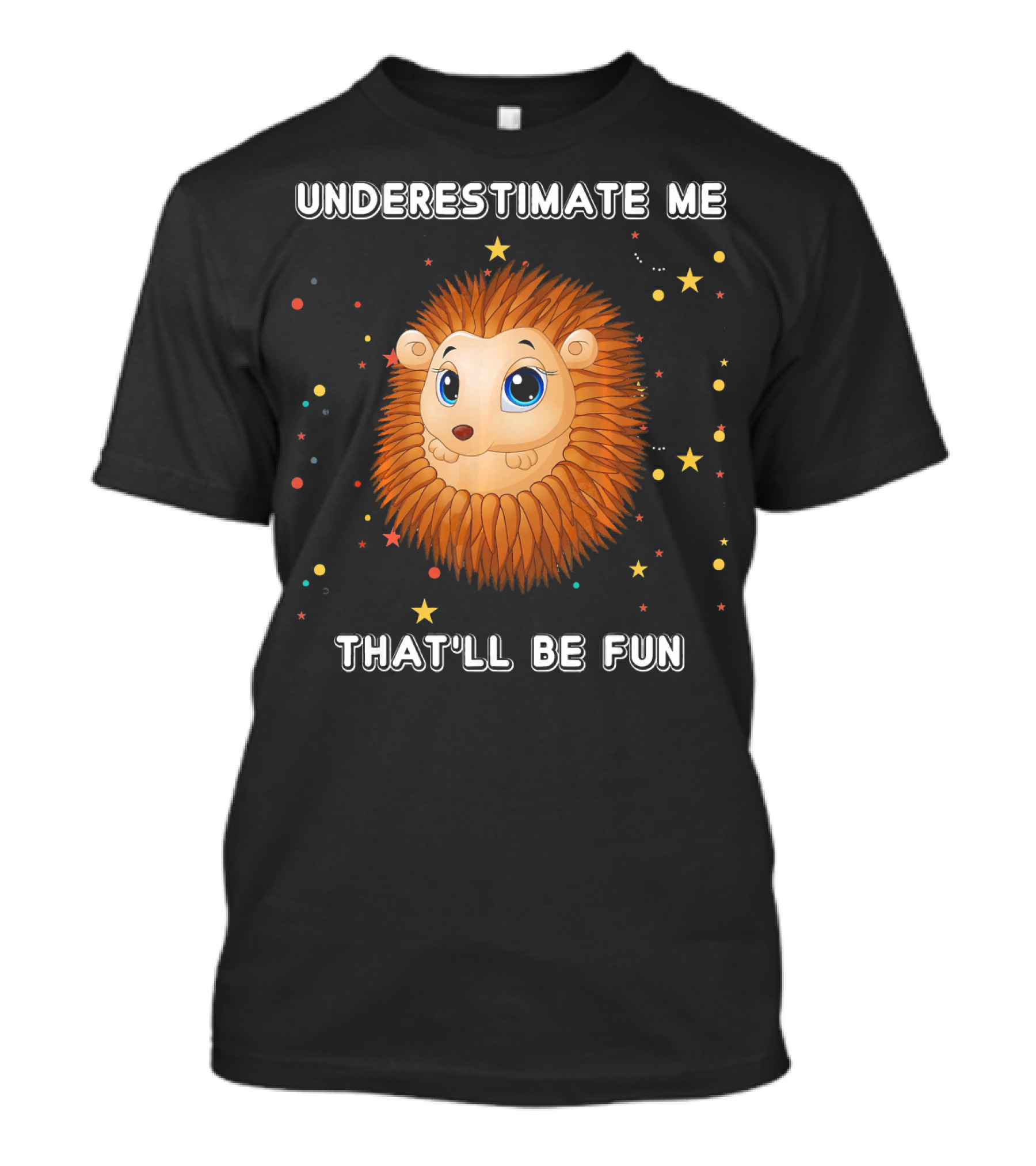 UNDERESTIMATE ME THATLL BE FUN CUTE HEDGEHOG SURROUNDED BY STARS T-Shirt