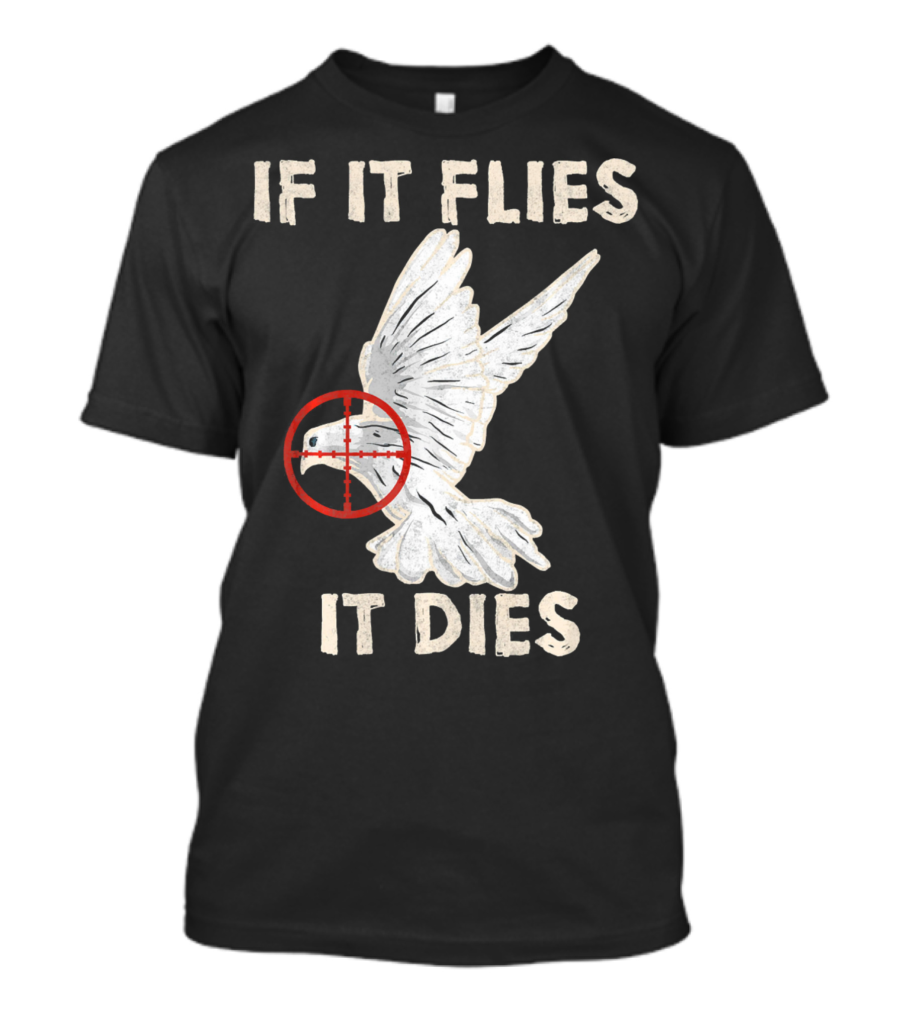 If It Flies It Dies Pigeon Dove Hunting Bird Hunter T-Shirt