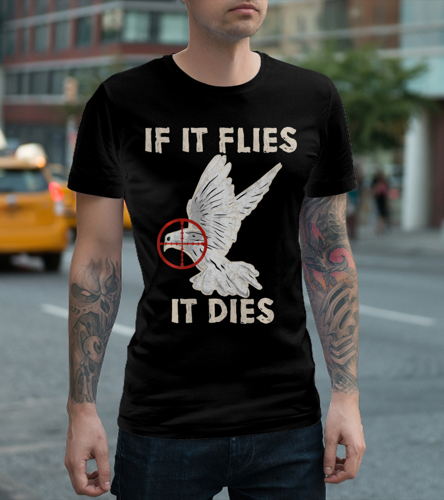 If It Flies It Dies Pigeon Dove Hunting Bird Hunter T-Shirt