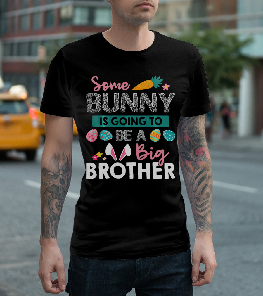 Some Bunny Is Going To Be A Big Brother Easter Carrot And Eggs T-Shirt