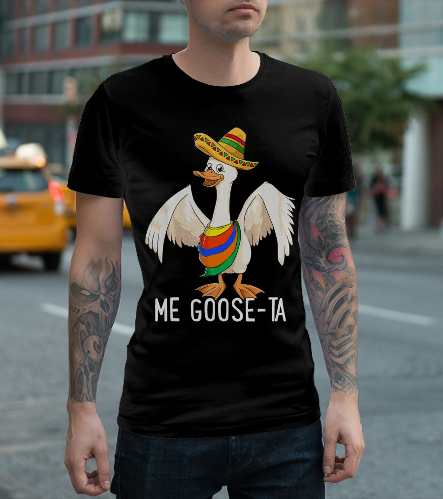 Me Goose Ta Funny Mexican Spanish Goose Sombrero T-Shirt