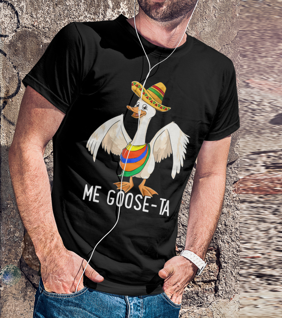 Me Goose Ta Funny Mexican Spanish Goose Sombrero T-Shirt