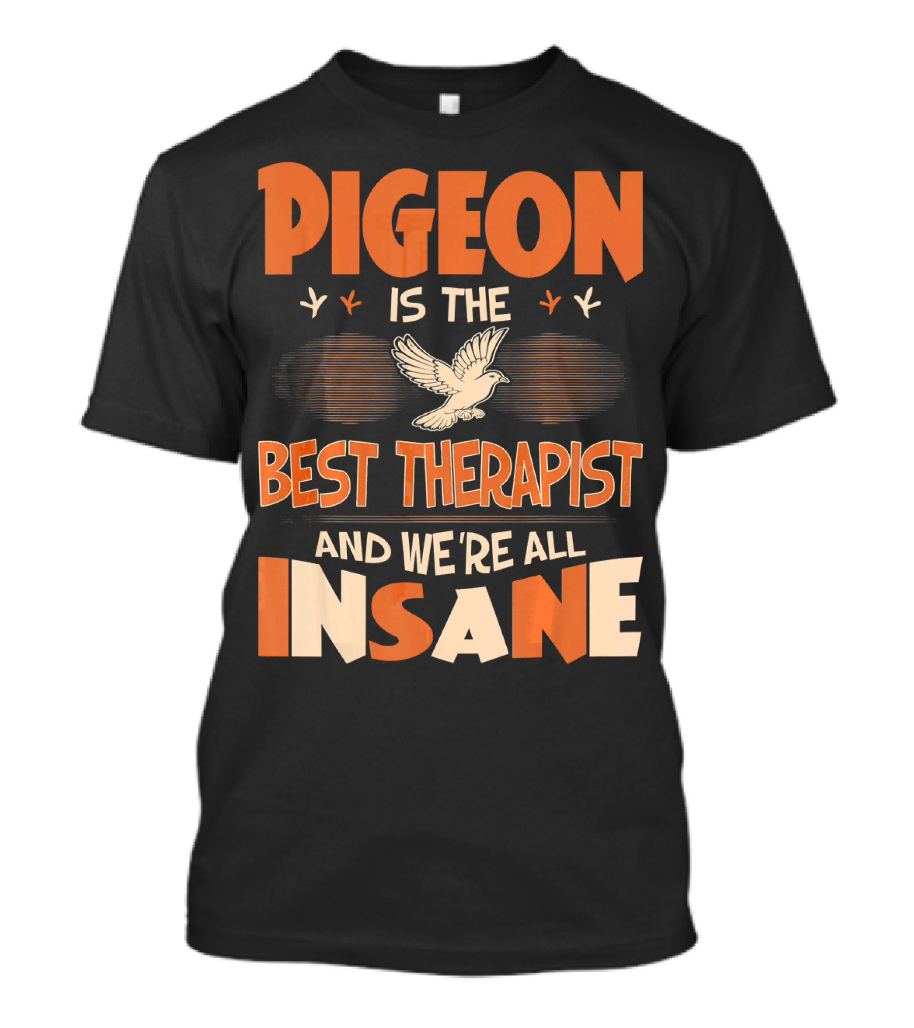 Pigeon Is The Best Therapist And We're All Insane T-Shirt