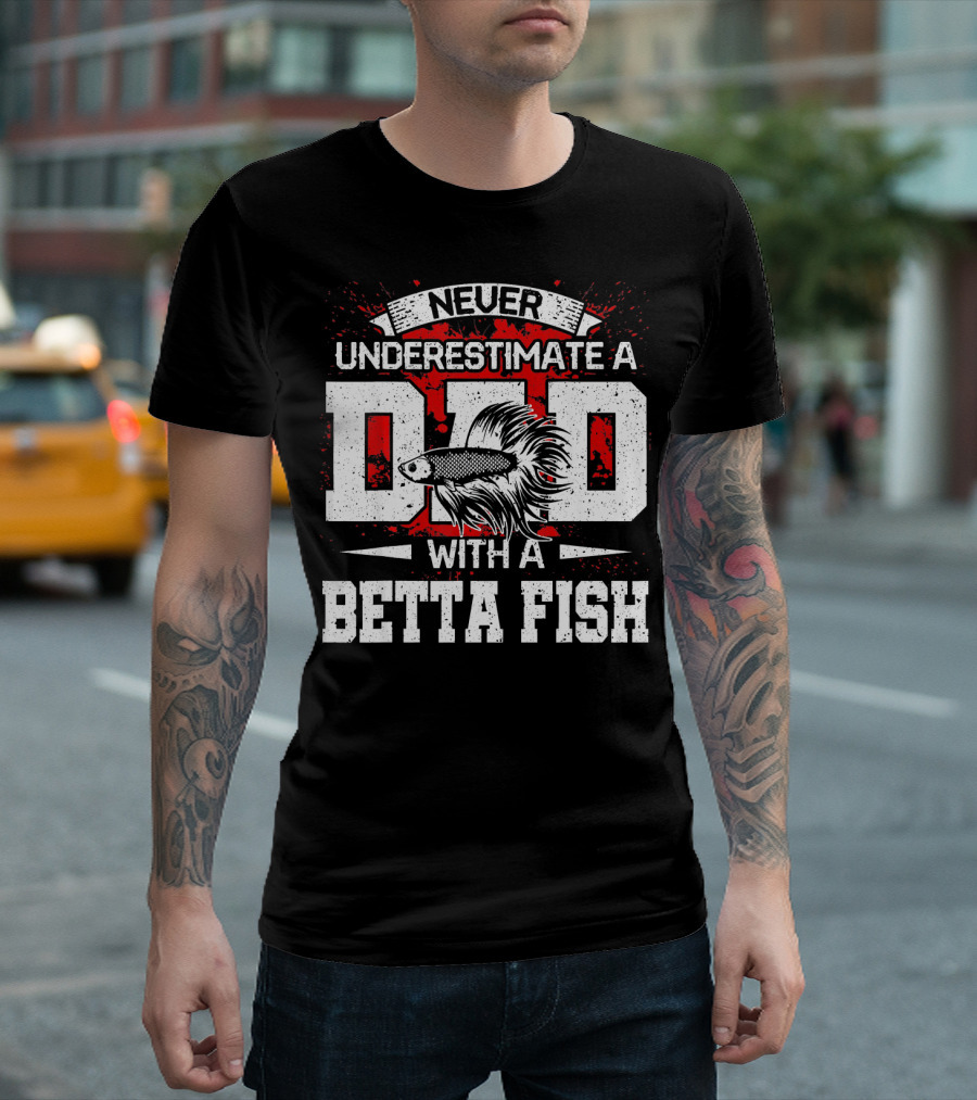 Never Underestimate A Dad With A Betta Fish T-Shirt