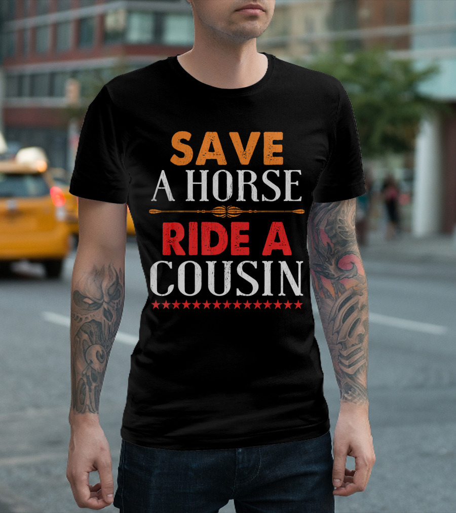 Save A Horse Ride A Cousin Western Inspired Humor T-Shirt