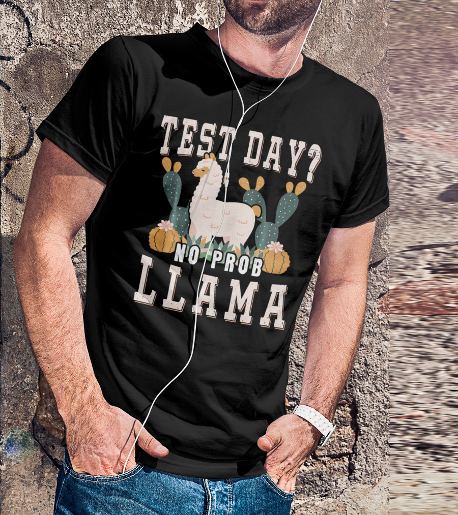 TEST DAY? NO PROB LLAMA T-Shirt