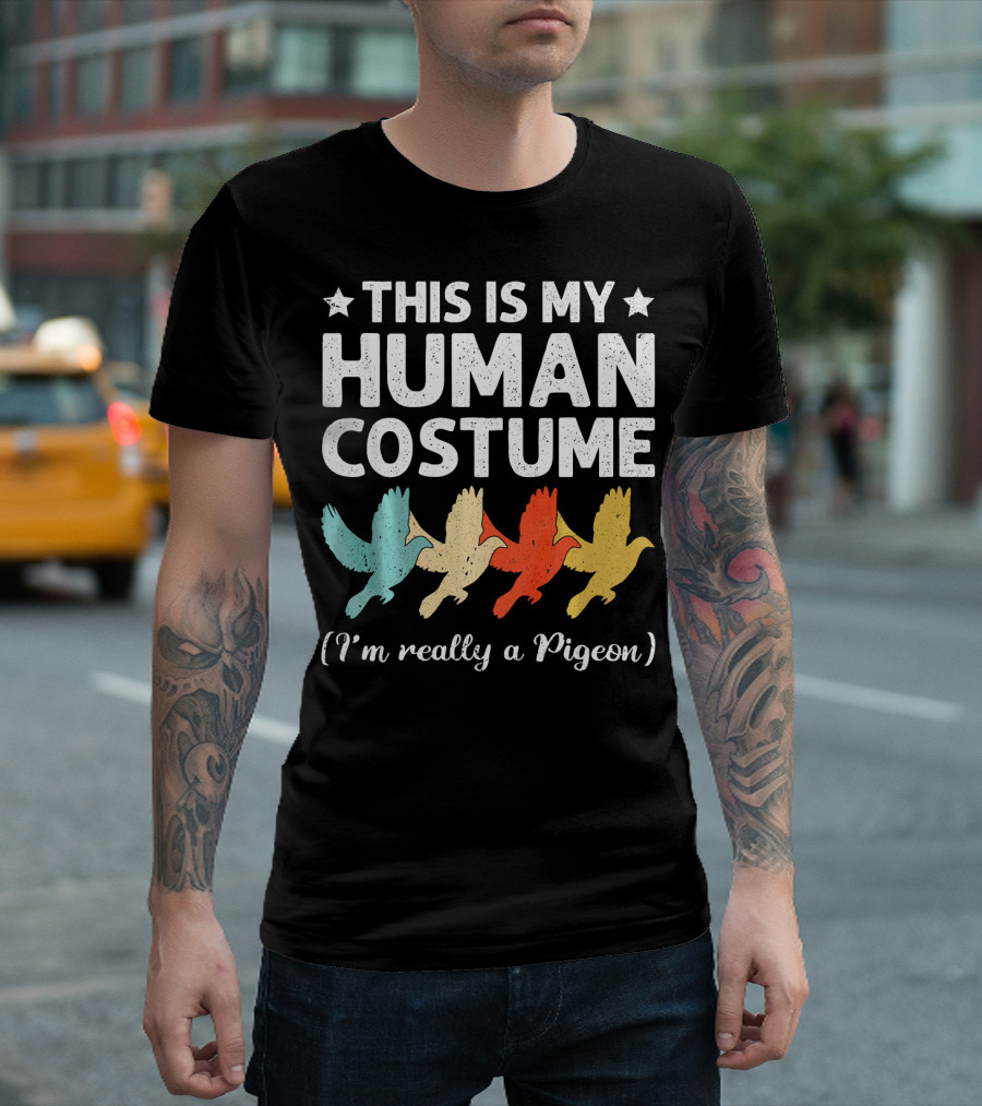 THIS IS MY HUMAN COSTUME I'M REALLY A PIGEON T-Shirt
