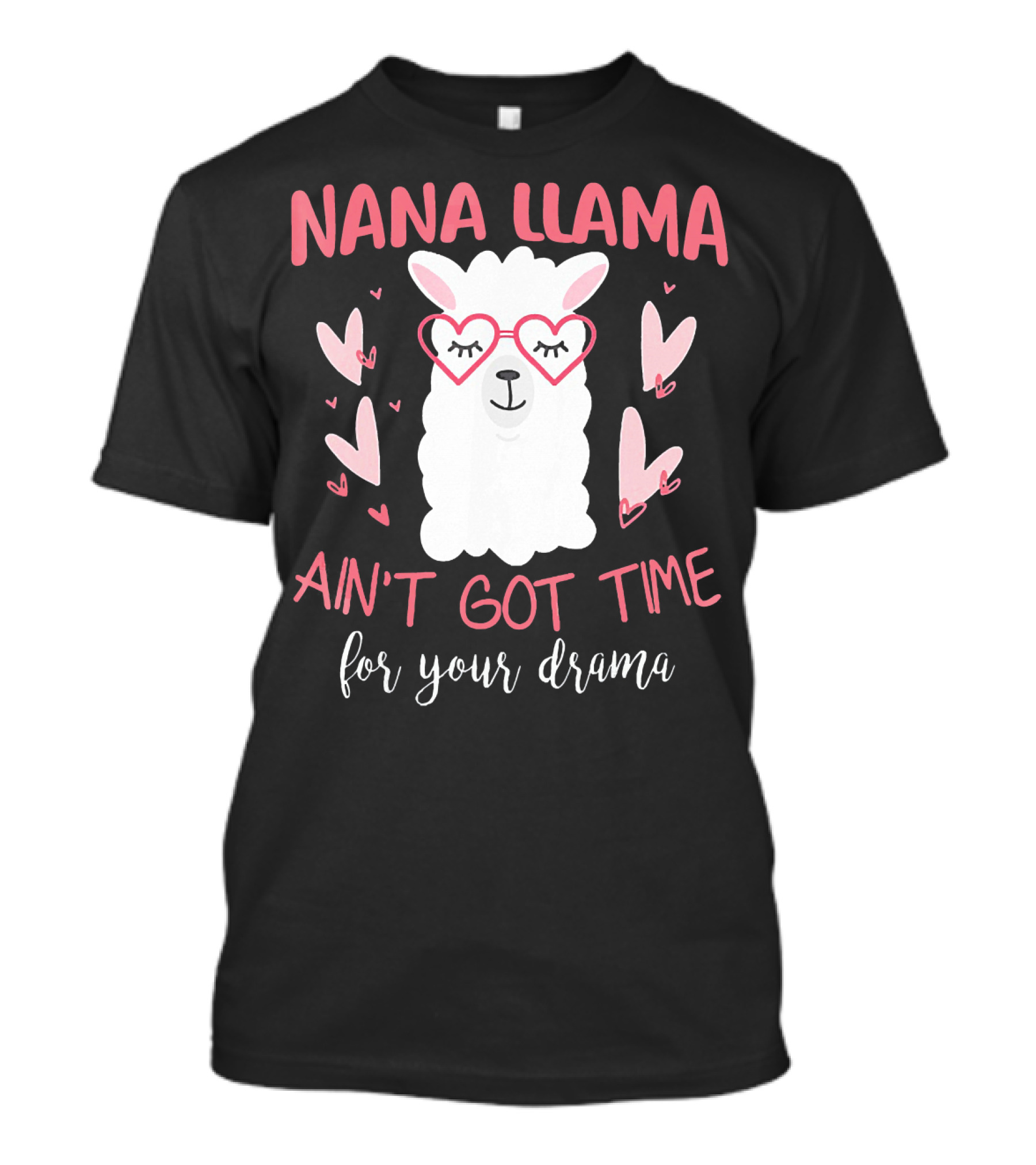 Nana Llama Ain't Got Time For Your Drama Heart Glasses And Pink Hearts T-Shirt