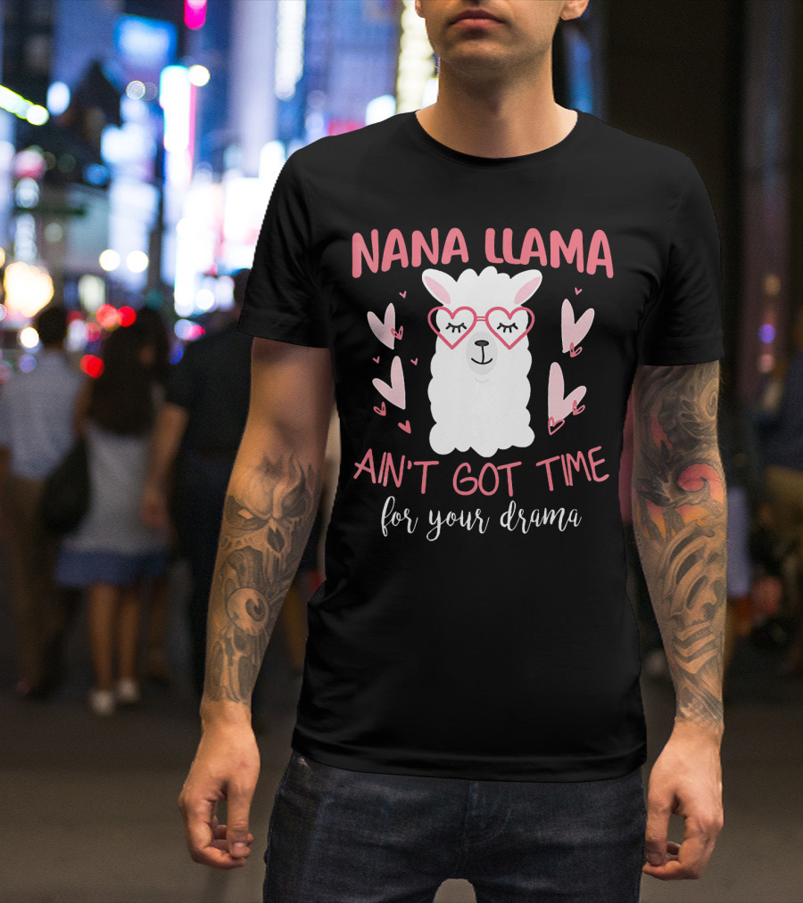 Nana Llama Ain't Got Time For Your Drama Heart Glasses And Pink Hearts T-Shirt