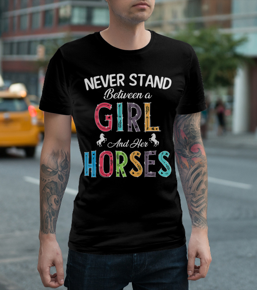 Never Stand Between A Girl And Her Horses T-Shirt