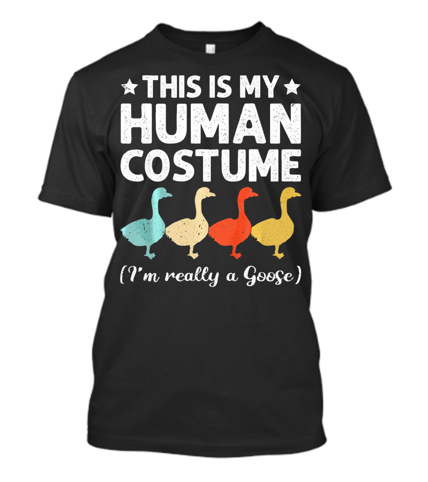 This Is My Human Costume I'm Really A Goose Colorful Goose T-Shirt