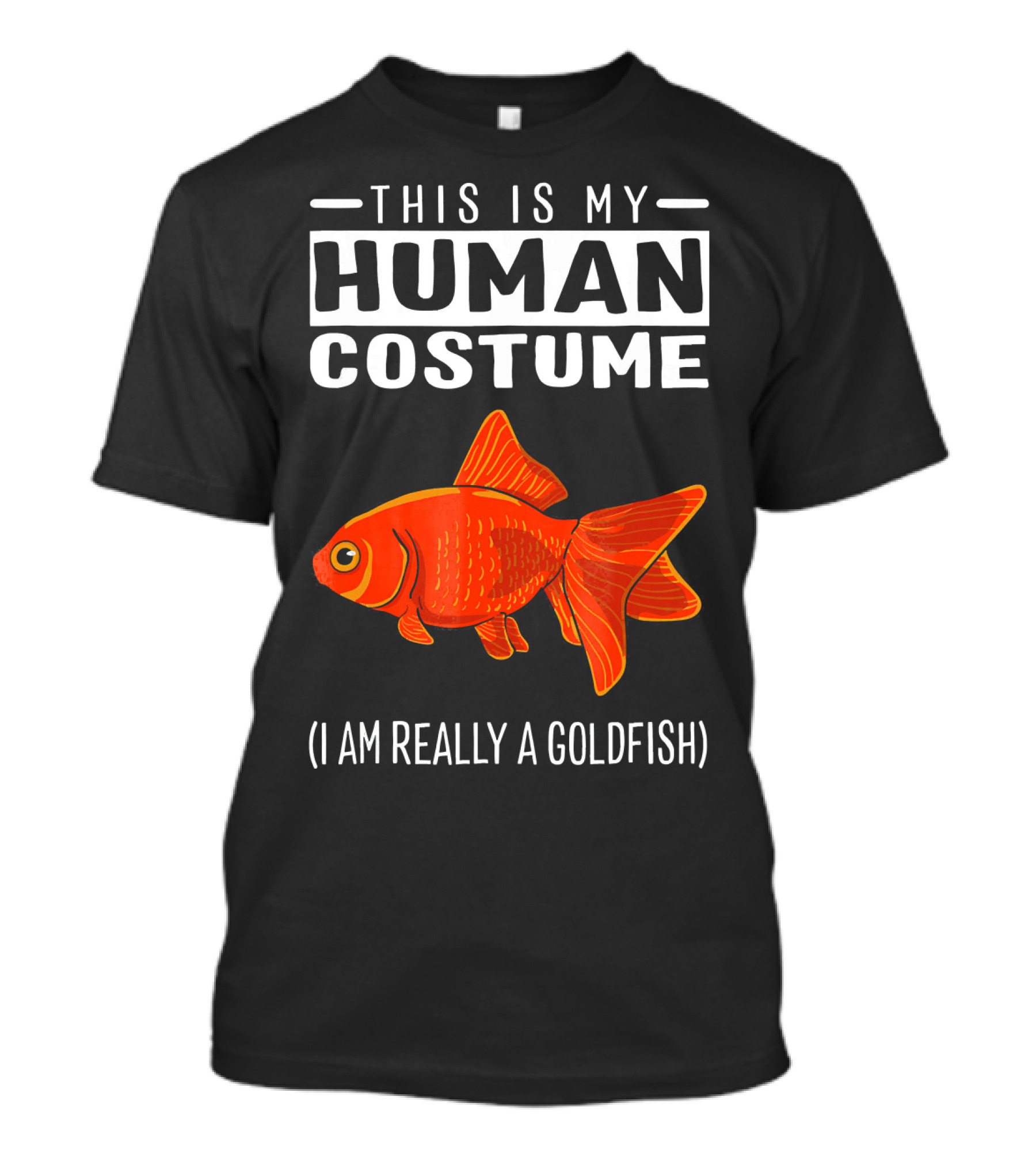 This Is My Human Costume I Am Really A Goldfish T-Shirt