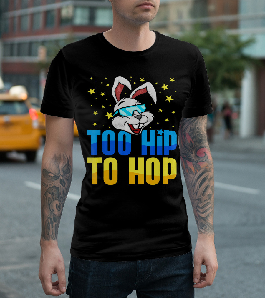 Too Hip To Hop Easter Day Bunny Sunglasses Stars T-Shirt