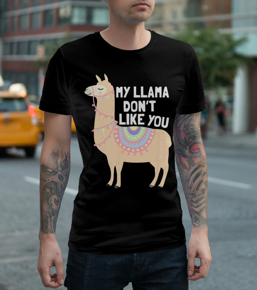 My Llama Don't Like You Cute Llama T-Shirt