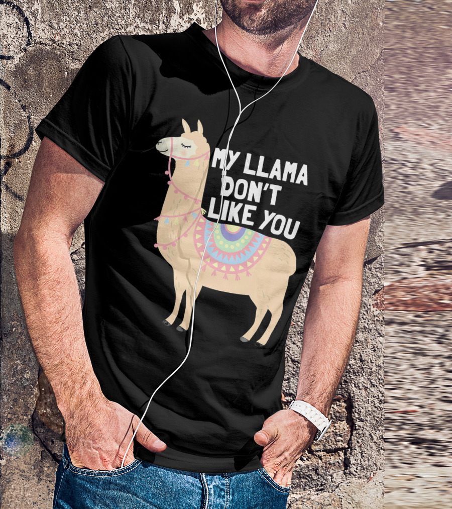 My Llama Don't Like You Cute Llama T-Shirt