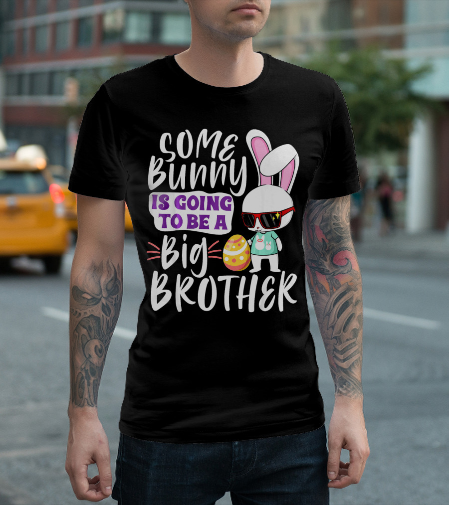 Some Bunny Is Going To Be A Big Brother Cool Rabbit With Easter Egg T-Shirt