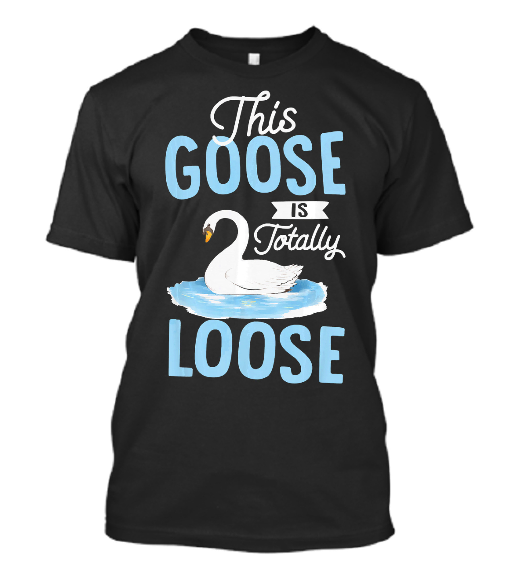 This Goose Is Totally Loose On A Pond T-Shirt