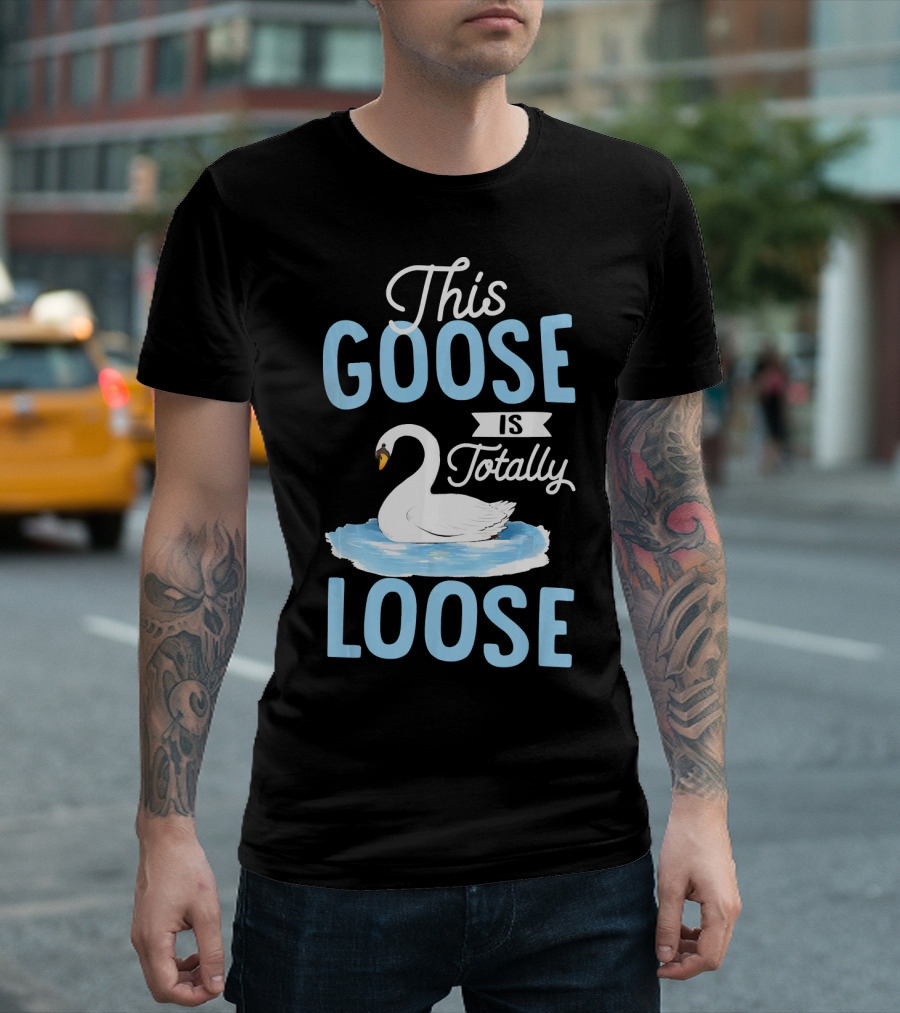 This Goose Is Totally Loose On A Pond T-Shirt