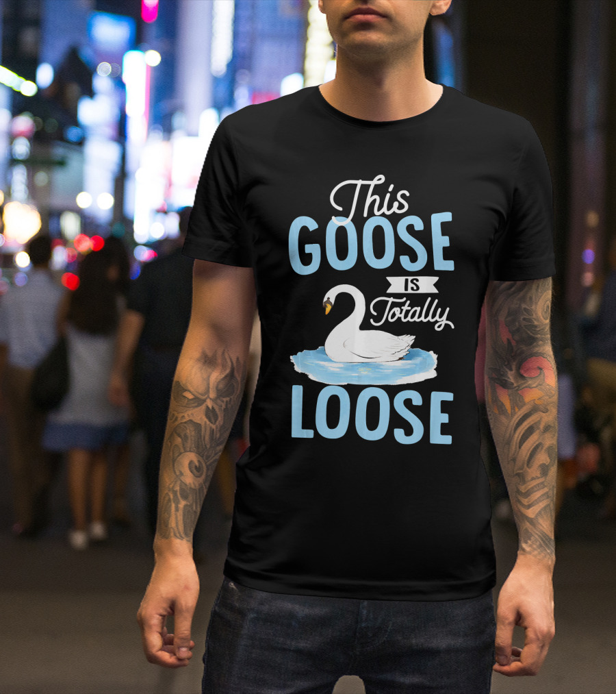 This Goose Is Totally Loose On A Pond T-Shirt