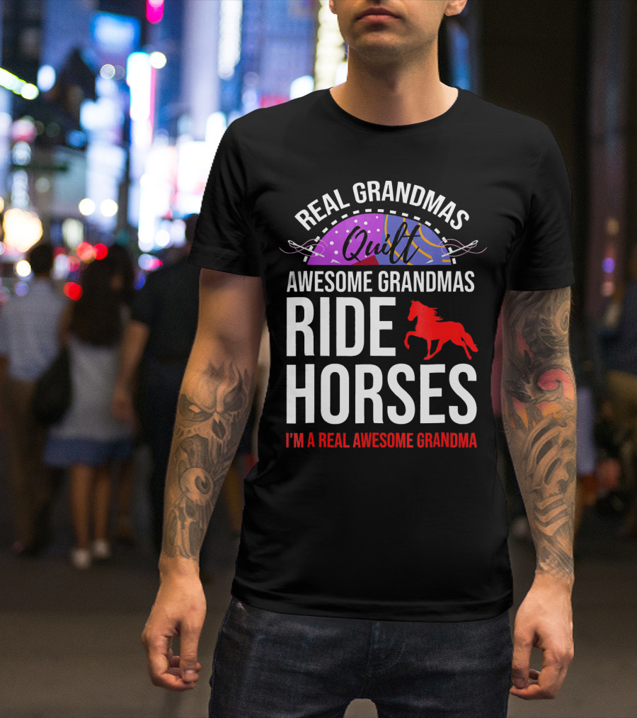Real Grandmas Quilt Awesome Grandmas Ride Horses I'm A Real Awesome Grandma T-Shirt
