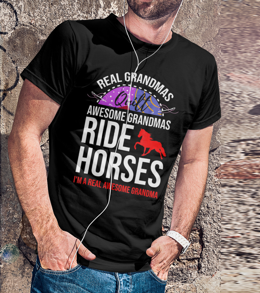 Real Grandmas Quilt Awesome Grandmas Ride Horses I'm A Real Awesome Grandma T-Shirt