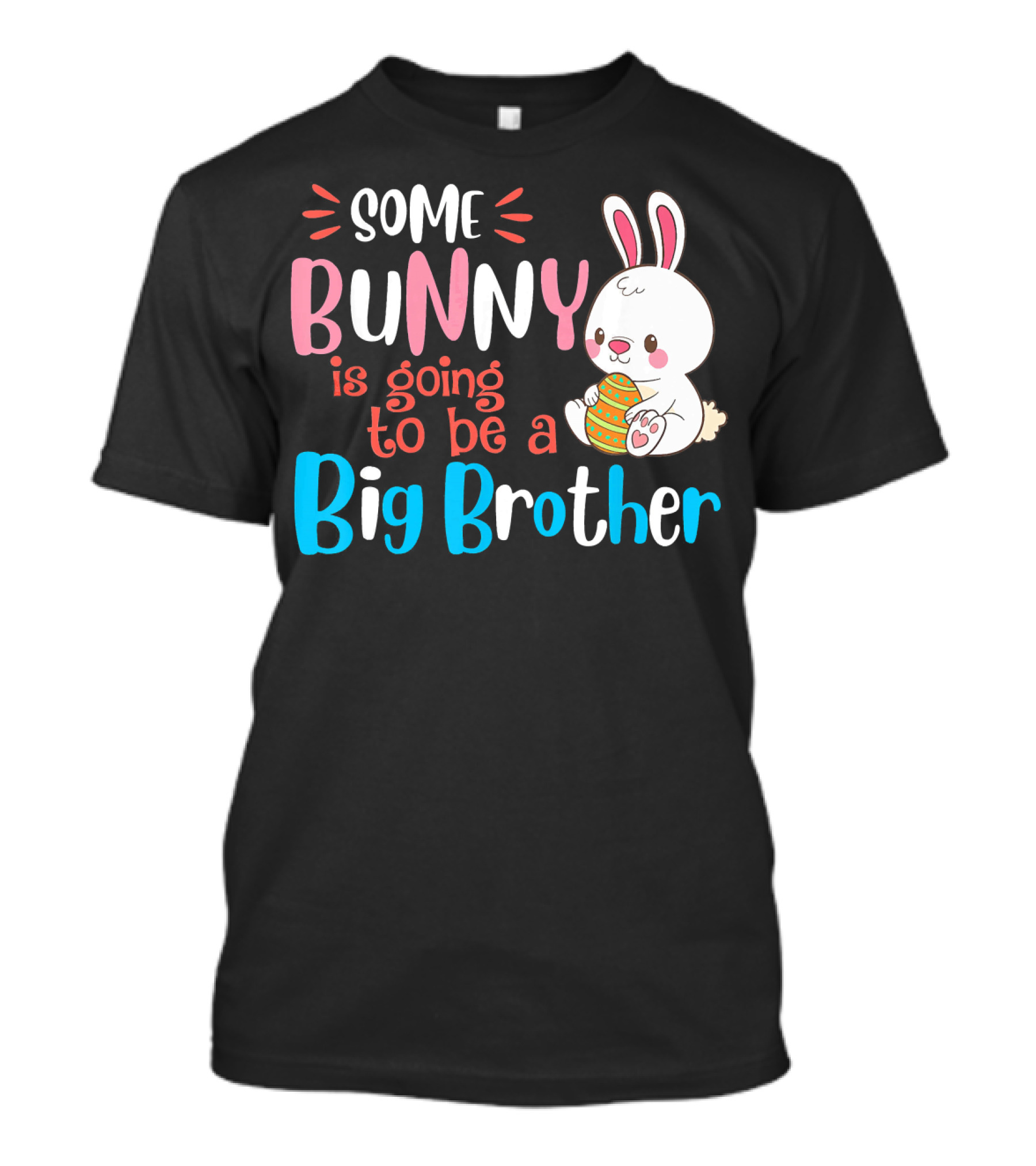 Some Bunny Is Going To Be A Big Brother With Cute Easter Bunny And Egg T-Shirt