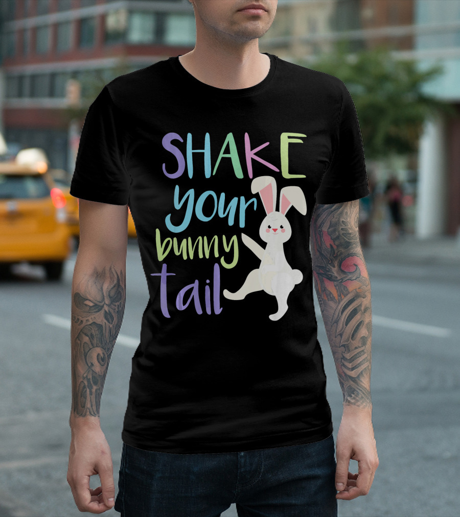 Shake Your Bunny Tail Funny Easter Bunny Happily Dancing T-Shirt