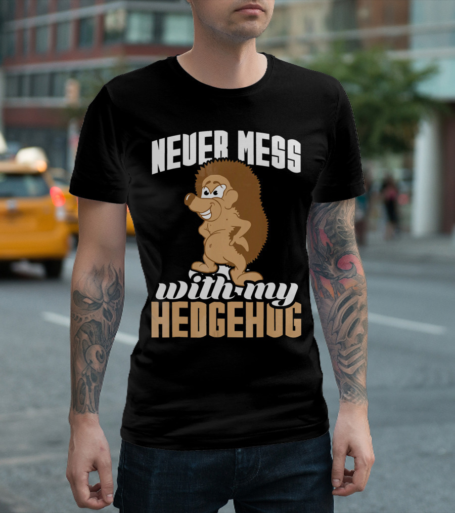 Never Mess With My Hedgehog Cartoon Character Funny Pet T-Shirt