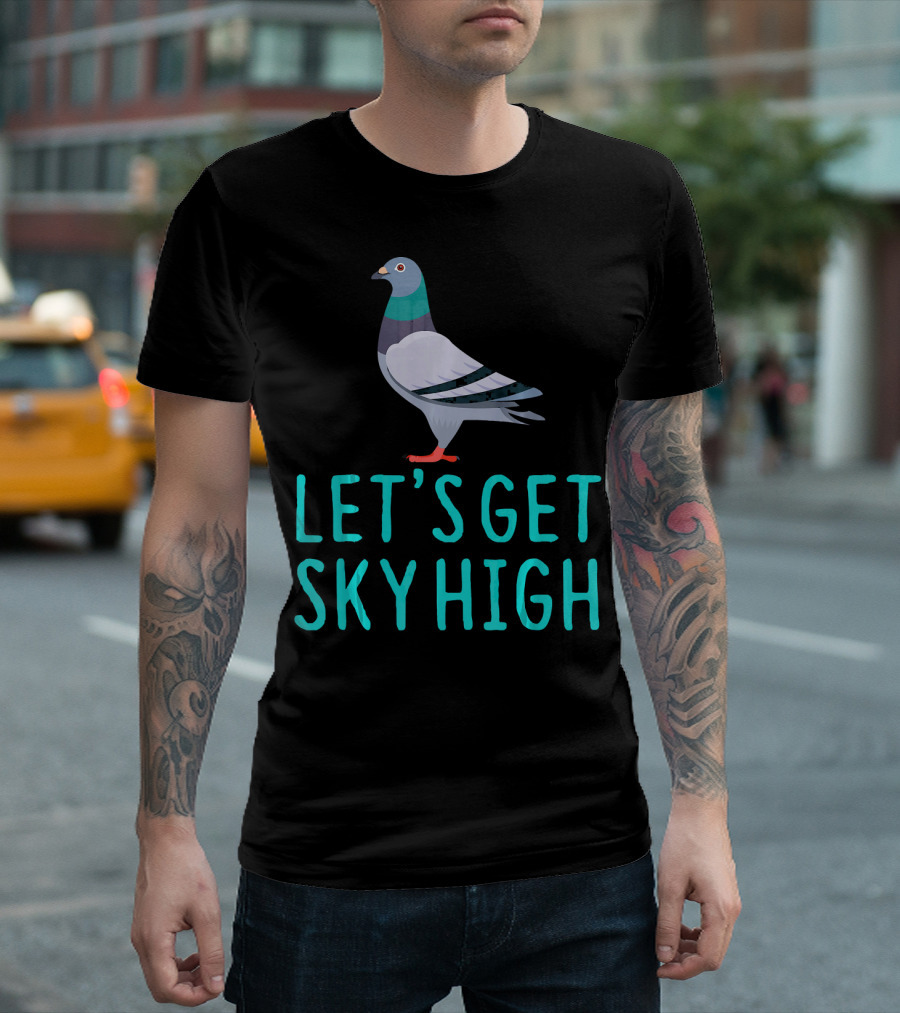 Pigeon Lover Let's Get Sky High T-Shirt