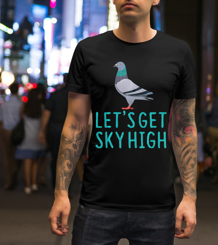 Pigeon Lover Let's Get Sky High T-Shirt