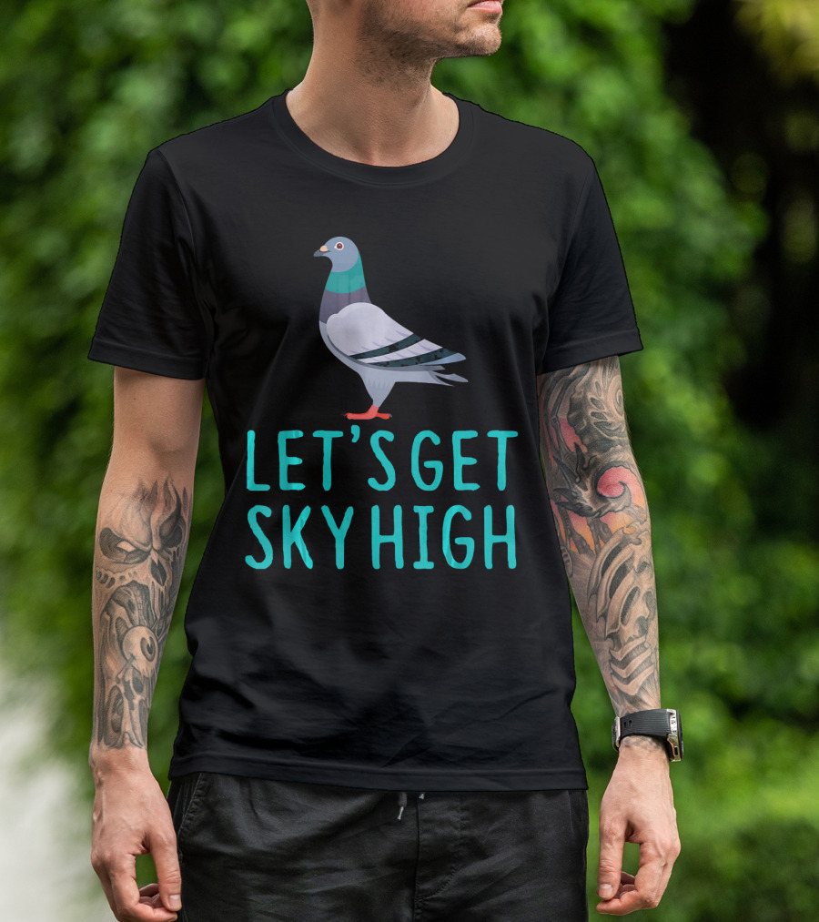 Pigeon Lover Let's Get Sky High T-Shirt