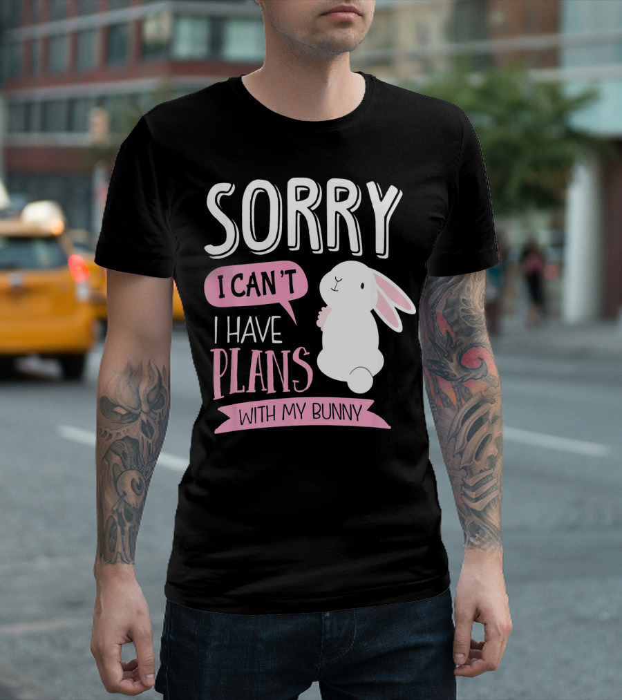 Sorry I Can't I Have Plans With My Bunny T-Shirt