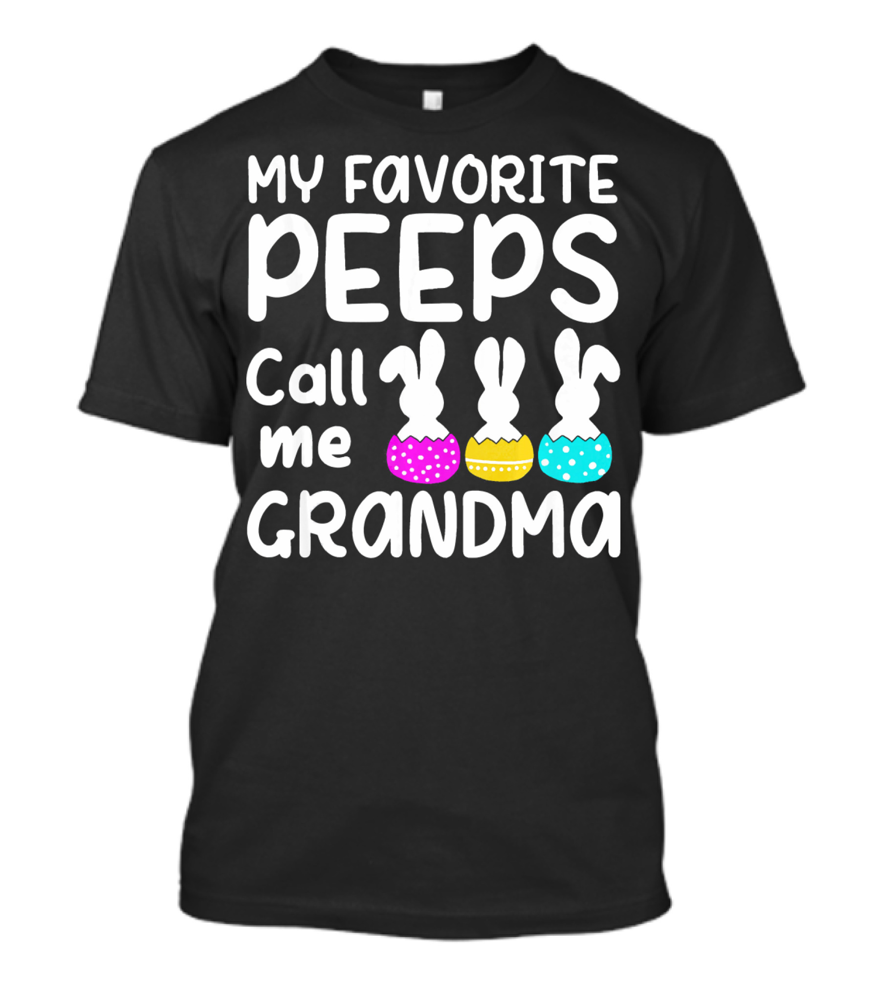My Favorite Peeps Call Me Grandma Easter Bunny Eggs T-Shirt