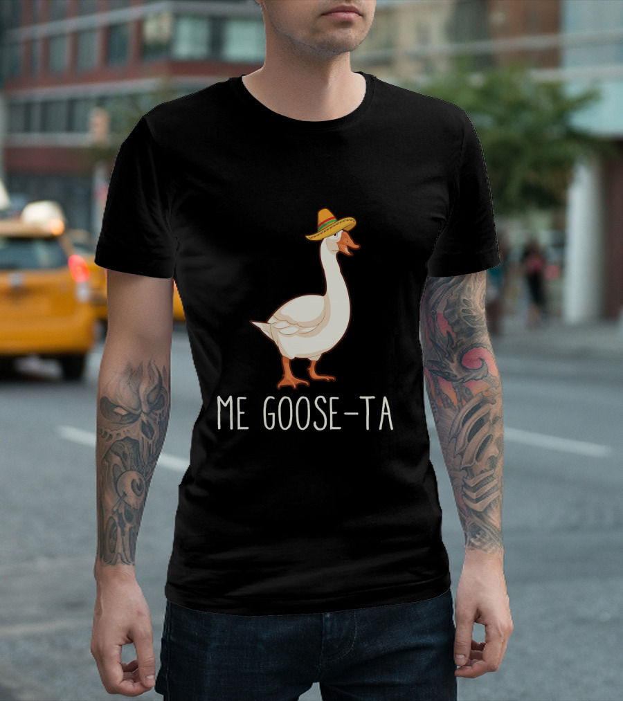 Me Goose-Ta Sombrero Goose Humor Mexican Spanish T-Shirt