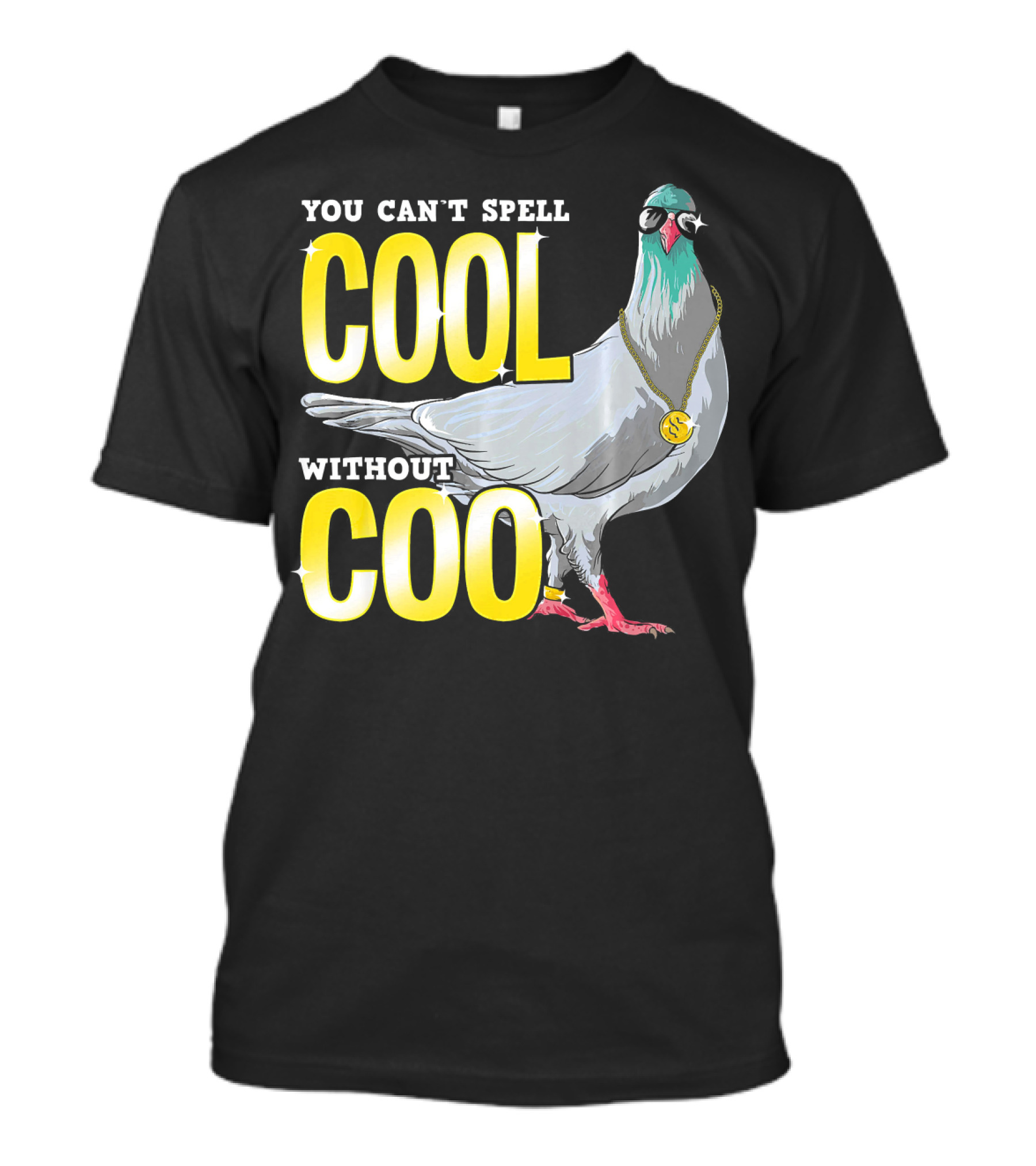 YOU CAN'T SPELL COOL WITHOUT COO PIGEON WITH SUNGLASSES AND CHAIN T-Shirt