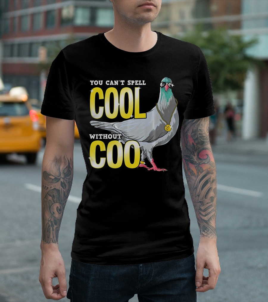 YOU CAN'T SPELL COOL WITHOUT COO PIGEON WITH SUNGLASSES AND CHAIN T-Shirt
