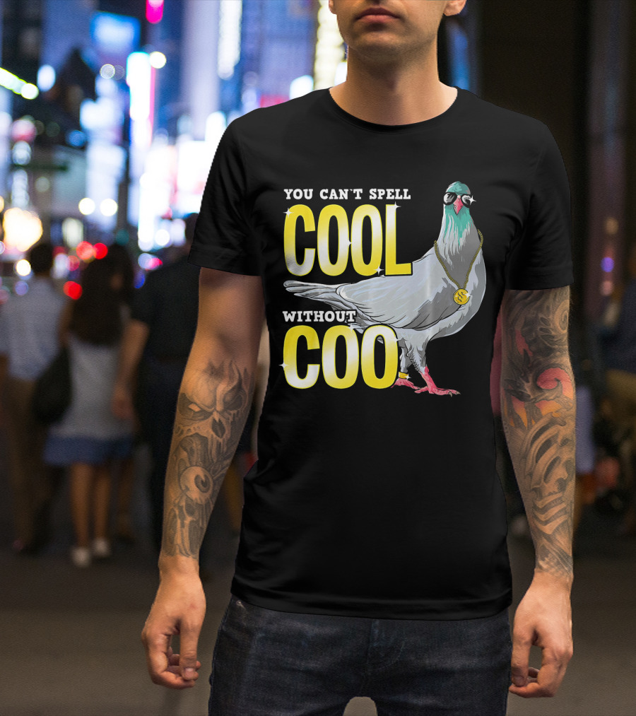 YOU CAN'T SPELL COOL WITHOUT COO PIGEON WITH SUNGLASSES AND CHAIN T-Shirt