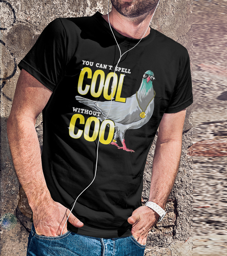 YOU CAN'T SPELL COOL WITHOUT COO PIGEON WITH SUNGLASSES AND CHAIN T-Shirt