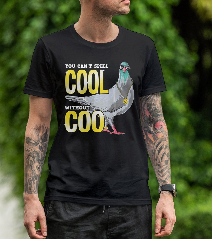 YOU CAN'T SPELL COOL WITHOUT COO PIGEON WITH SUNGLASSES AND CHAIN T-Shirt