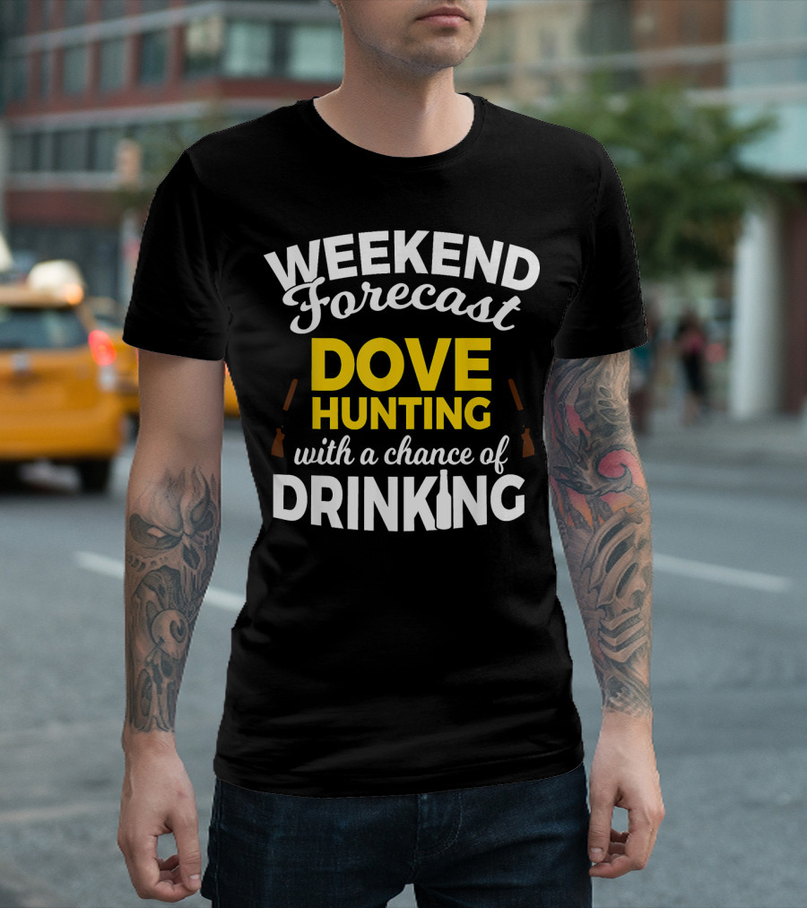 Weekend Forecast Dove Hunting with a Chance of Drinking T-Shirt