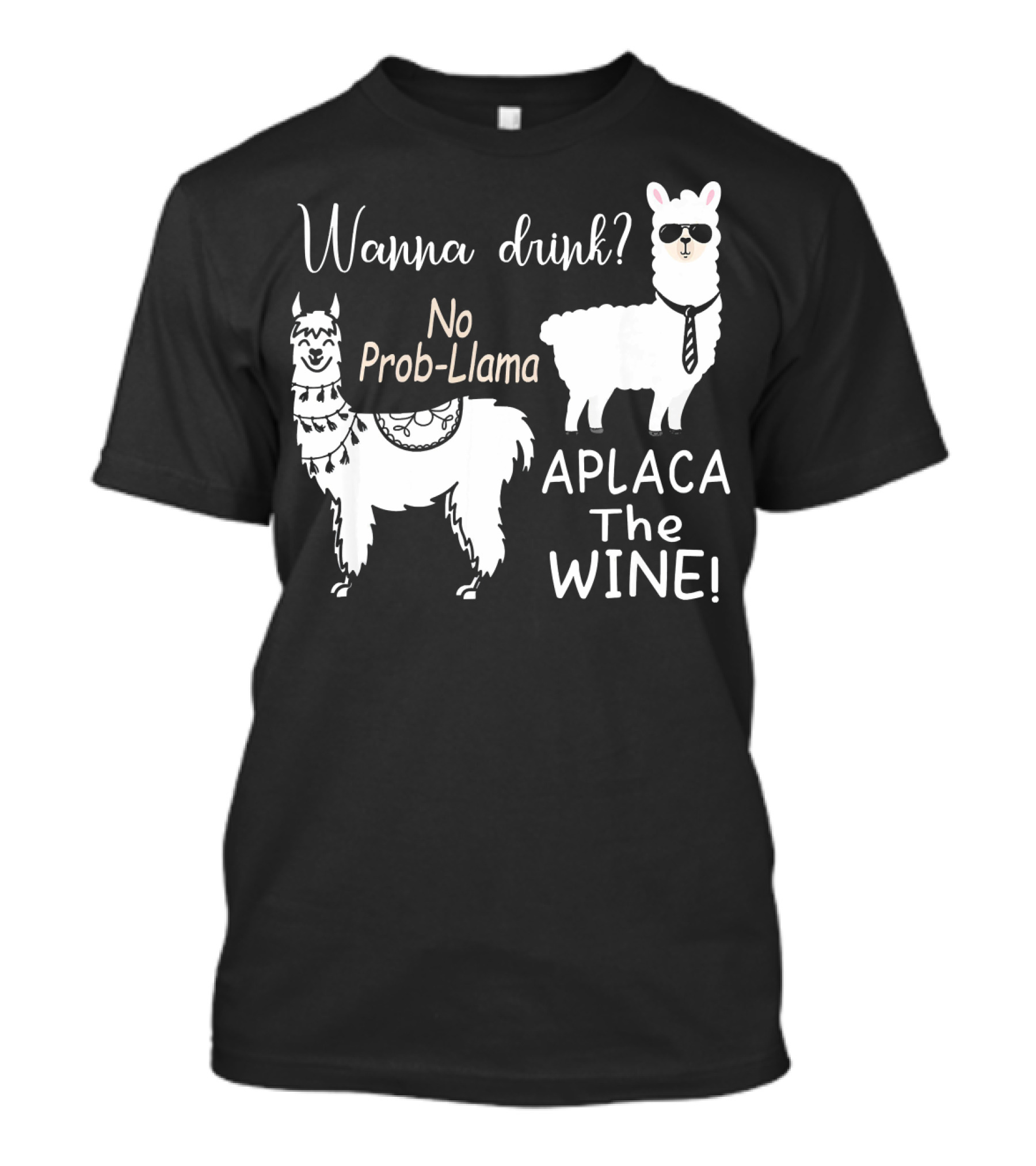 Wanna Drink No Prob Llama Aplaca The Wine T-Shirt
