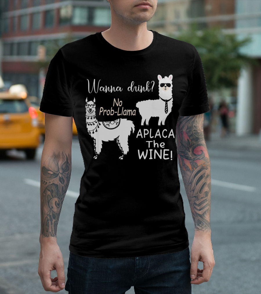 Wanna Drink No Prob Llama Aplaca The Wine T-Shirt